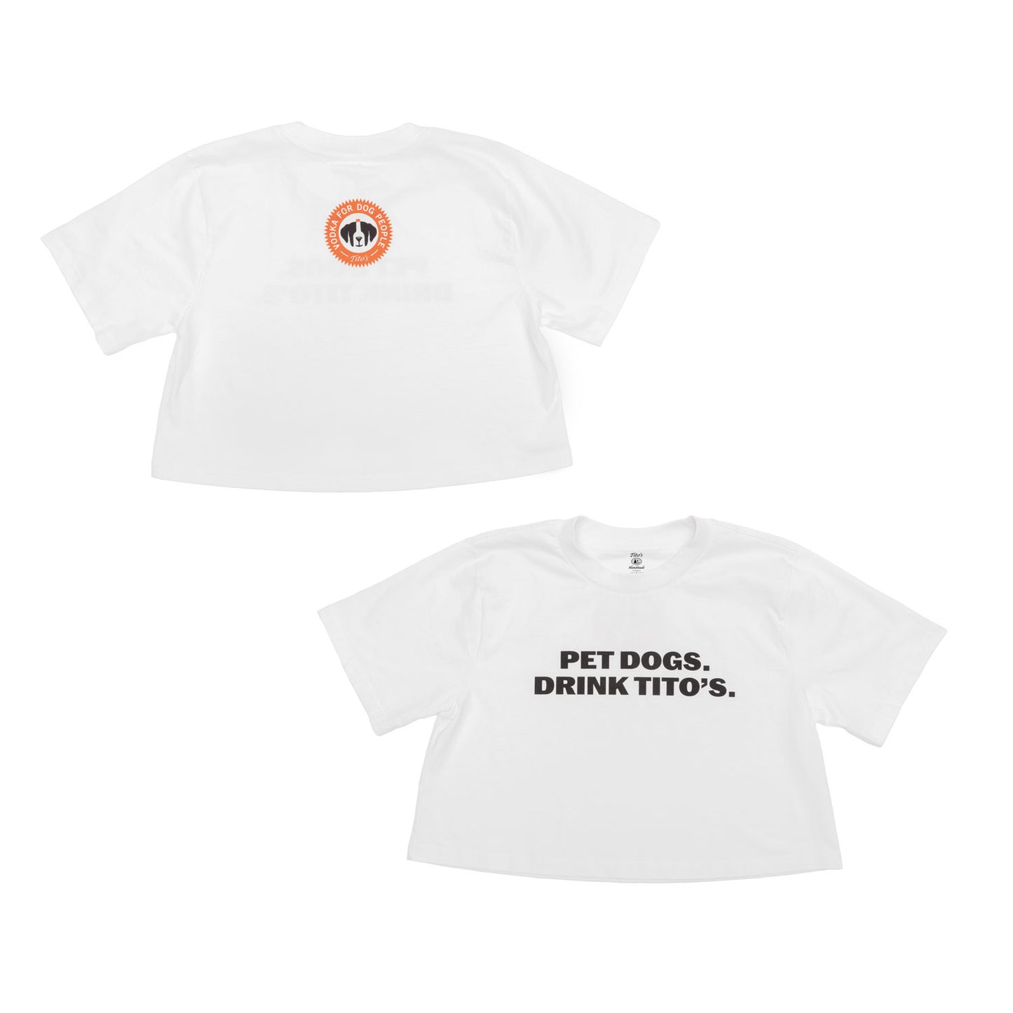 White crop shirt with black text 'PET DOGS, DRINK TITO'S' on front. Vodka for Dog People logo on the back center. 