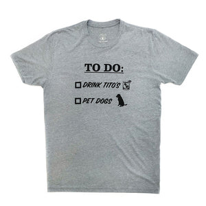 Front of gray short-sleeve t-shirt with To Do list, Drink Tito’s, Pet Dogs
